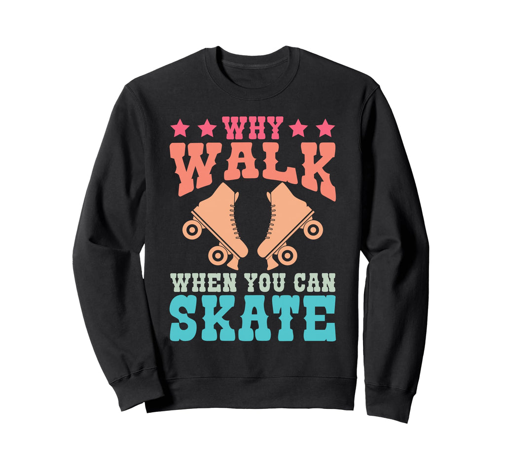 Roller Skating Skate 1970S Why Sweatshirt - Fun Novelty Design Men Women - T-Shirt, Sweatshirt, Hoodie