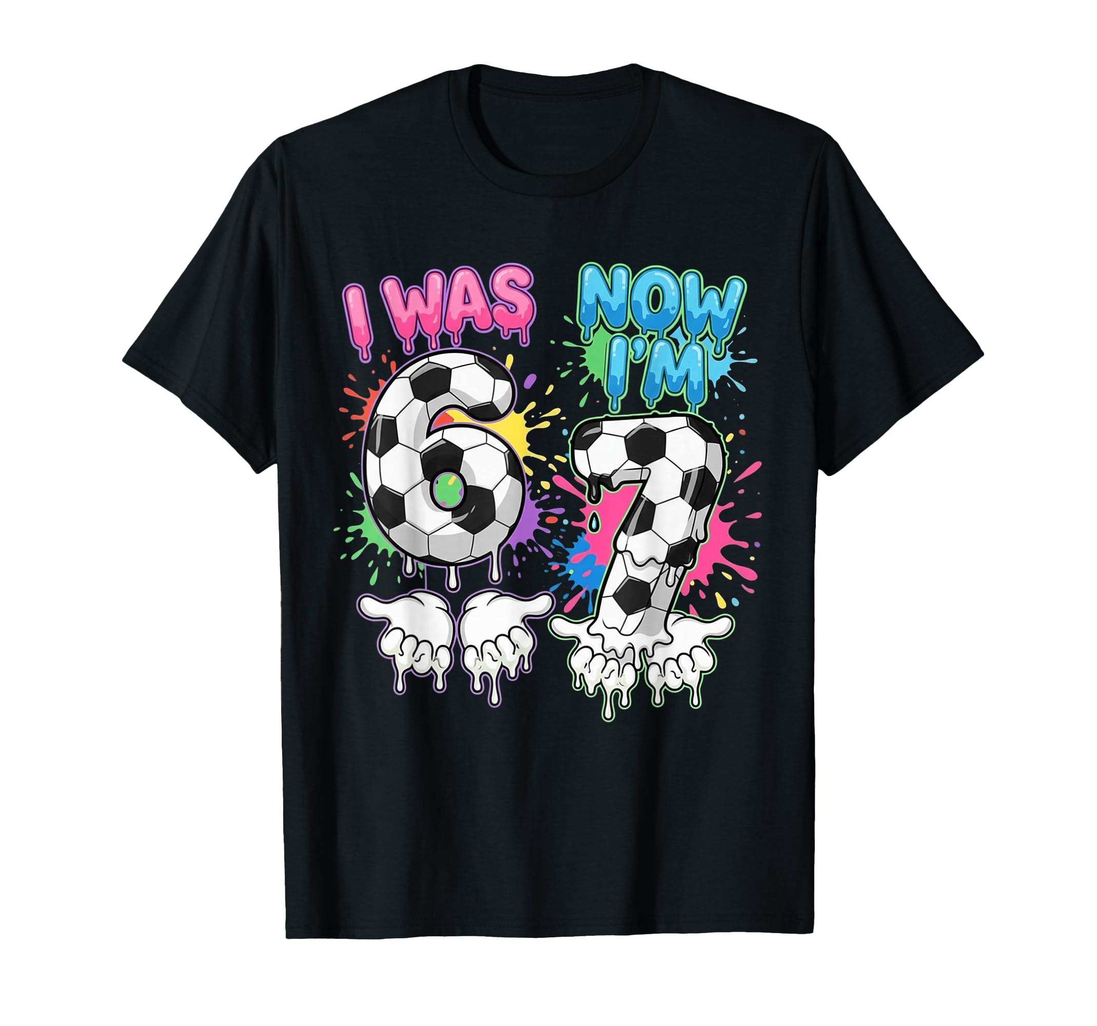 I Was 6 Now Im 7 Soccer Drip 67 Birthday T-Shirt - Unique Graphic Unisex - T-Shirt, Sweatshirt, Hoodie