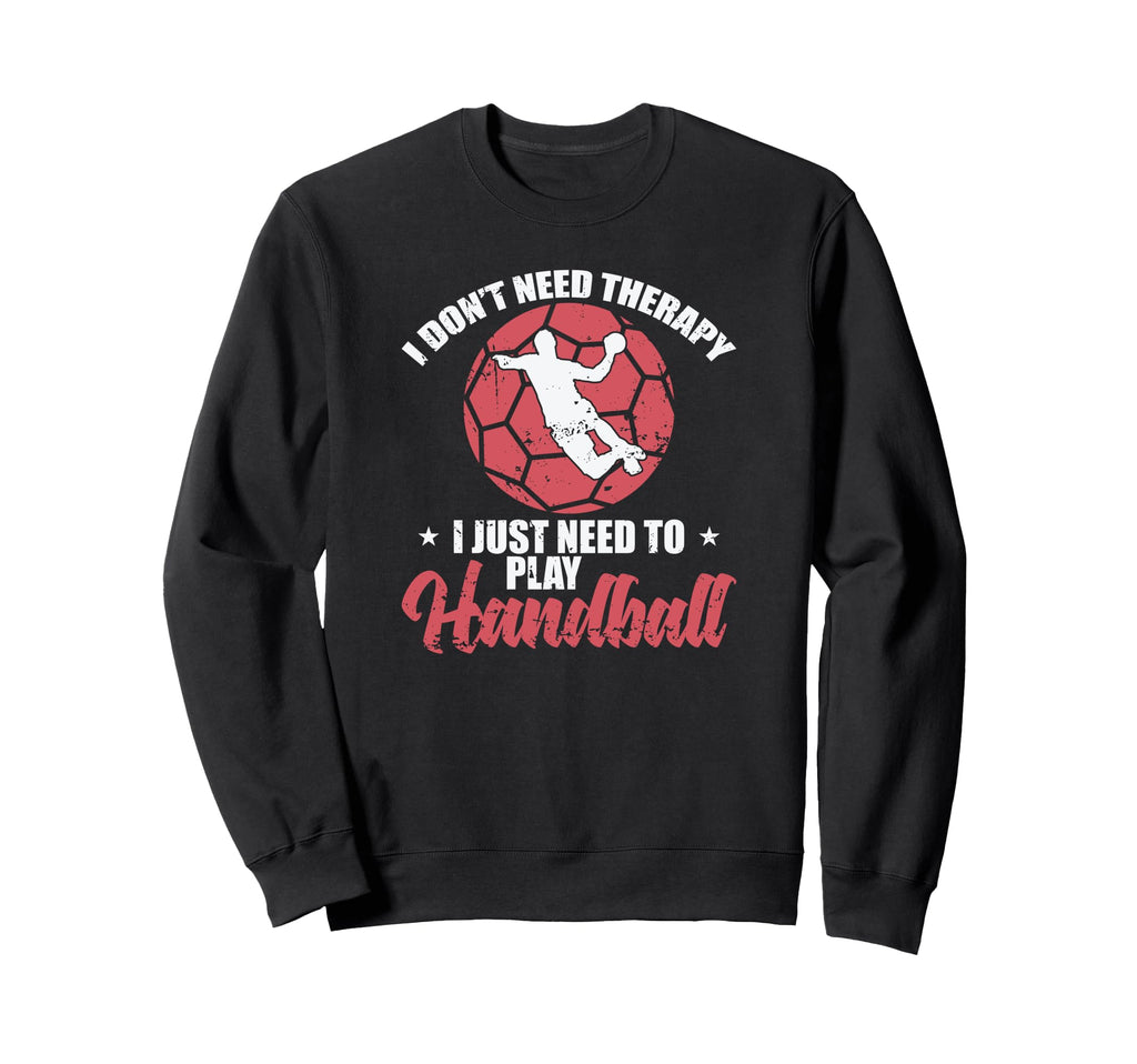 I Dont Need Therapy I Just Need To Sweatshirt - Unique Graphic Men Women - T-Shirt, Sweatshirt, Hoodie