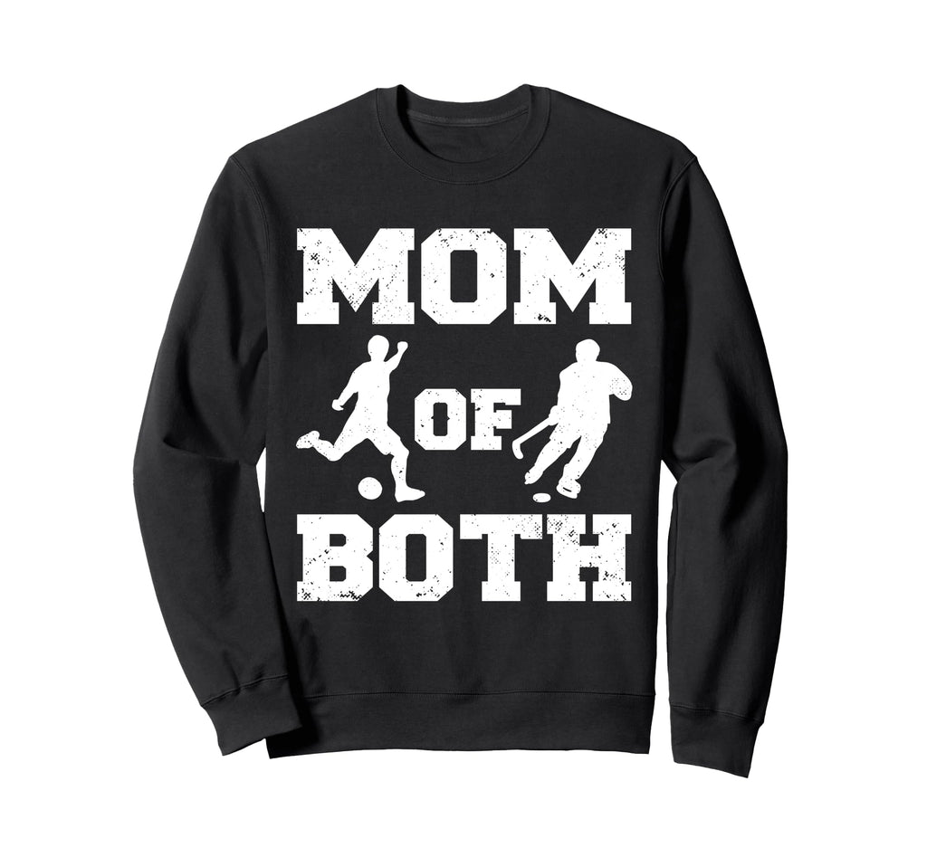 Mom Both Funny Soccer Hockey Sweatshirt - Casual Everyday Wear Men Women - T-Shirt, Sweatshirt, Hoodie