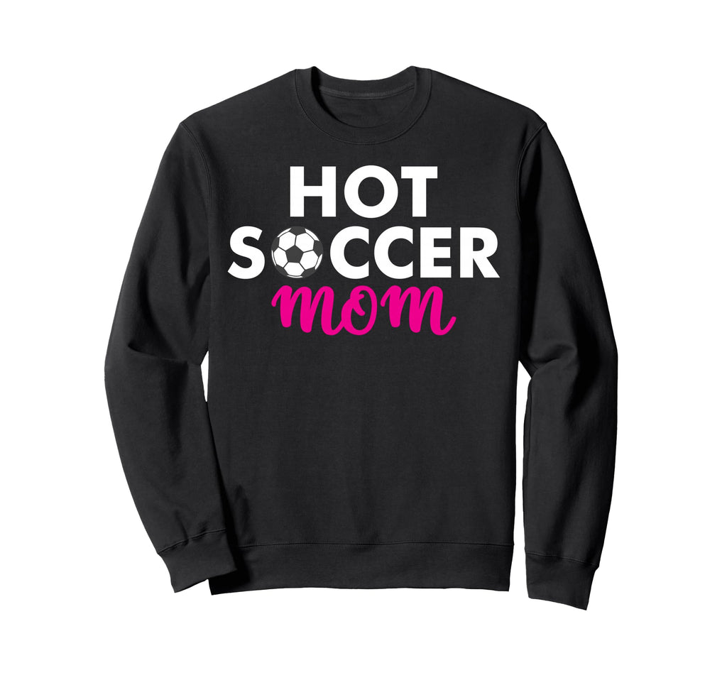 Hot Soccer Mom Sweatshirt - Graphic Print Men Women - T-Shirt, Sweatshirt, Hoodie