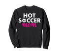 Hot Soccer Mom Sweatshirt - Graphic Print Men Women - T-Shirt, Sweatshirt, Hoodie