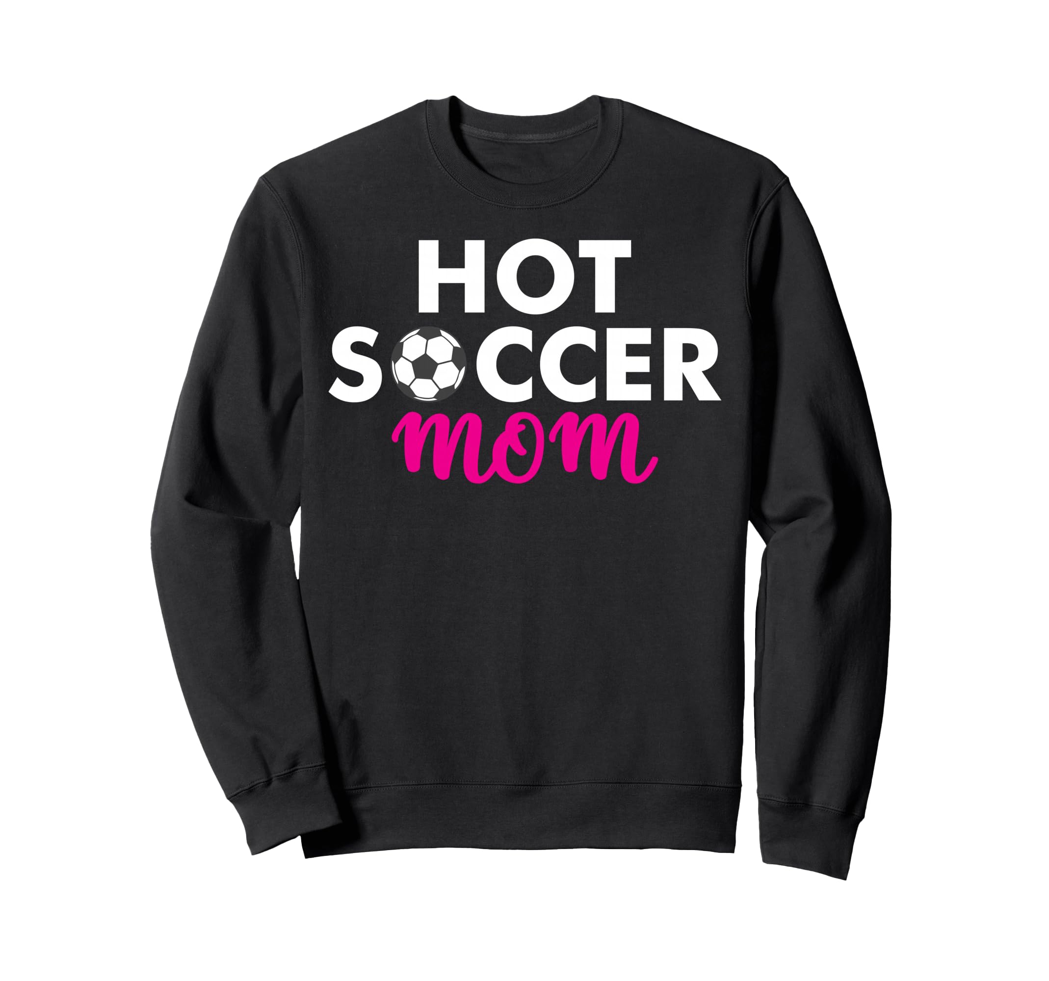 Hot Soccer Mom Sweatshirt - Graphic Print Men Women - T-Shirt, Sweatshirt, Hoodie