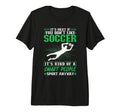 Its Okay If You Dont Like Soccer Soccer T-Shirt - Minimalist Print Unisex - T-Shirt, Sweatshirt, Hoodie