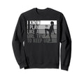 I Know I Play Like Try To Keep Up Sweatshirt - Trendy Graphic Men Women - T-Shirt, Sweatshirt, Hoodie