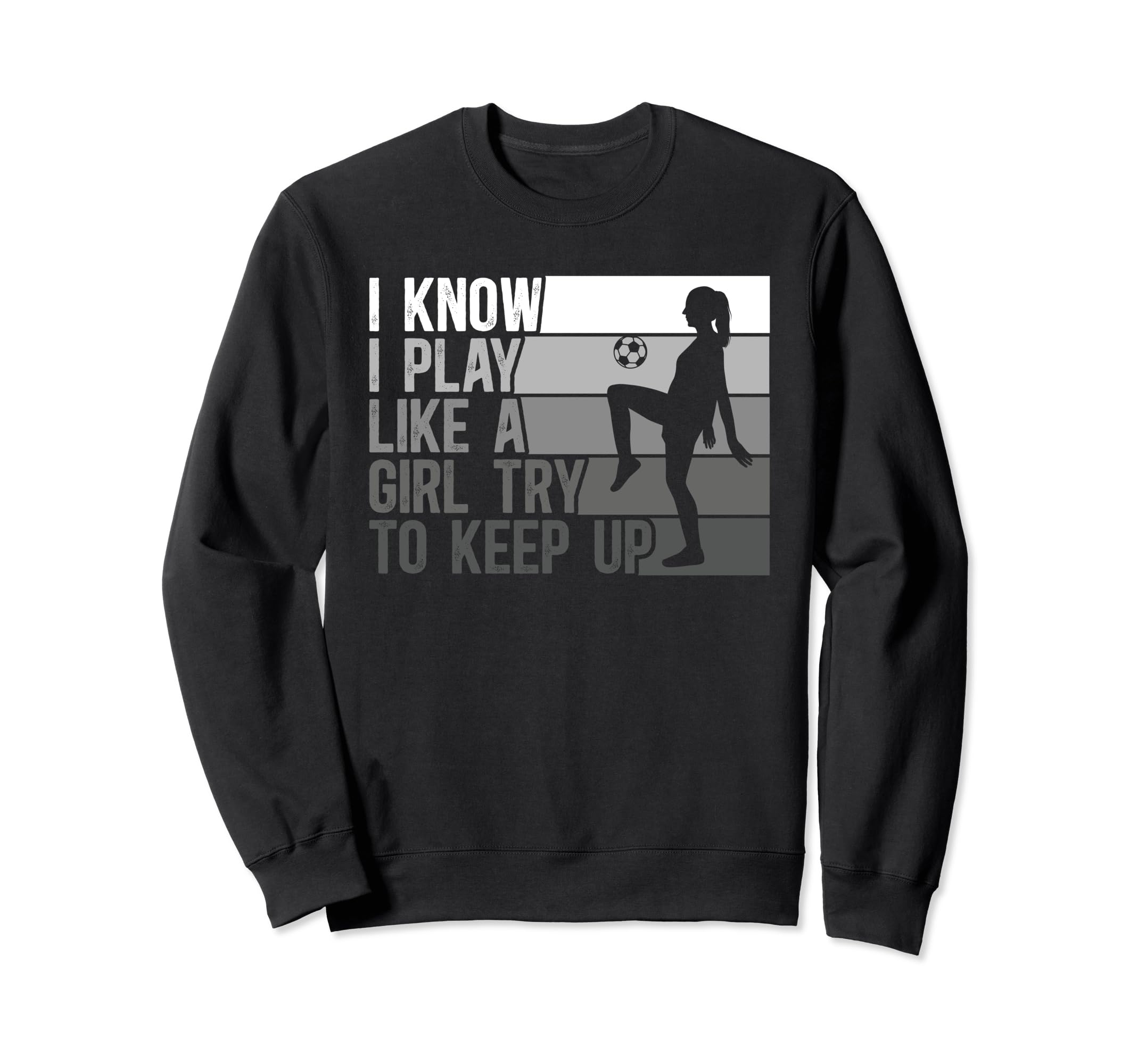 I Know I Play Like Try To Keep Up Sweatshirt - Trendy Graphic Men Women - T-Shirt, Sweatshirt, Hoodie
