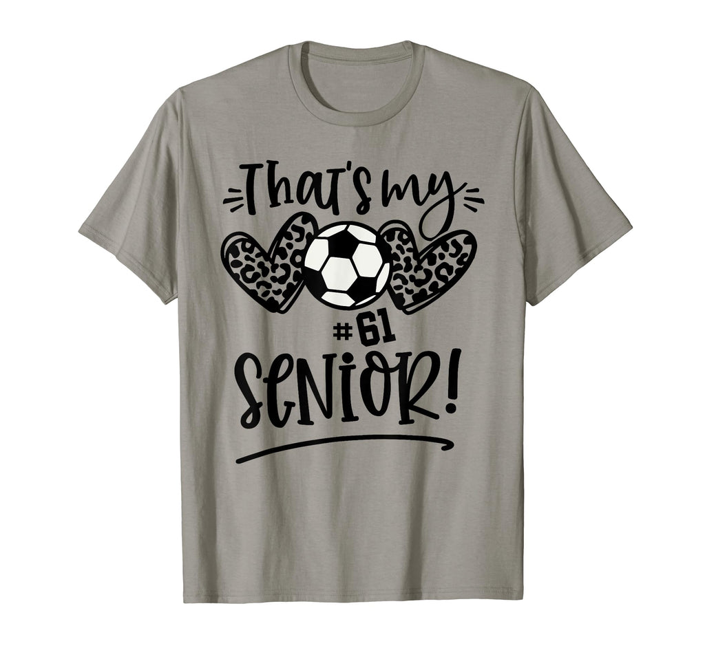Thats My Senior Number 61 Senior Soccer T-Shirt - Streetwear Style Unisex - T-Shirt, Sweatshirt, Hoodie