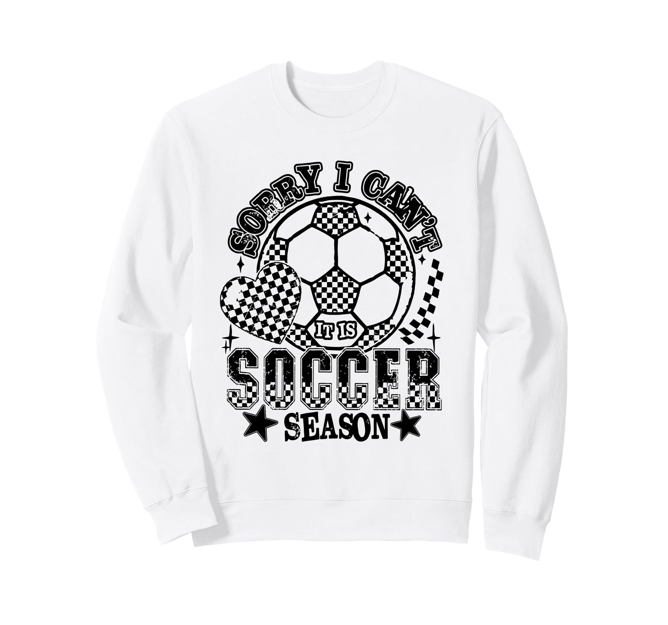 Sorry I Cant Its Soccer Season Sweatshirt - Trendy Graphic Men Women - T-Shirt, Sweatshirt, Hoodie