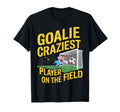Goalie Craziest Player Field Goalkeeper T-Shirt - Graphic Print Men Women - T-Shirt, Sweatshirt, Hoodie