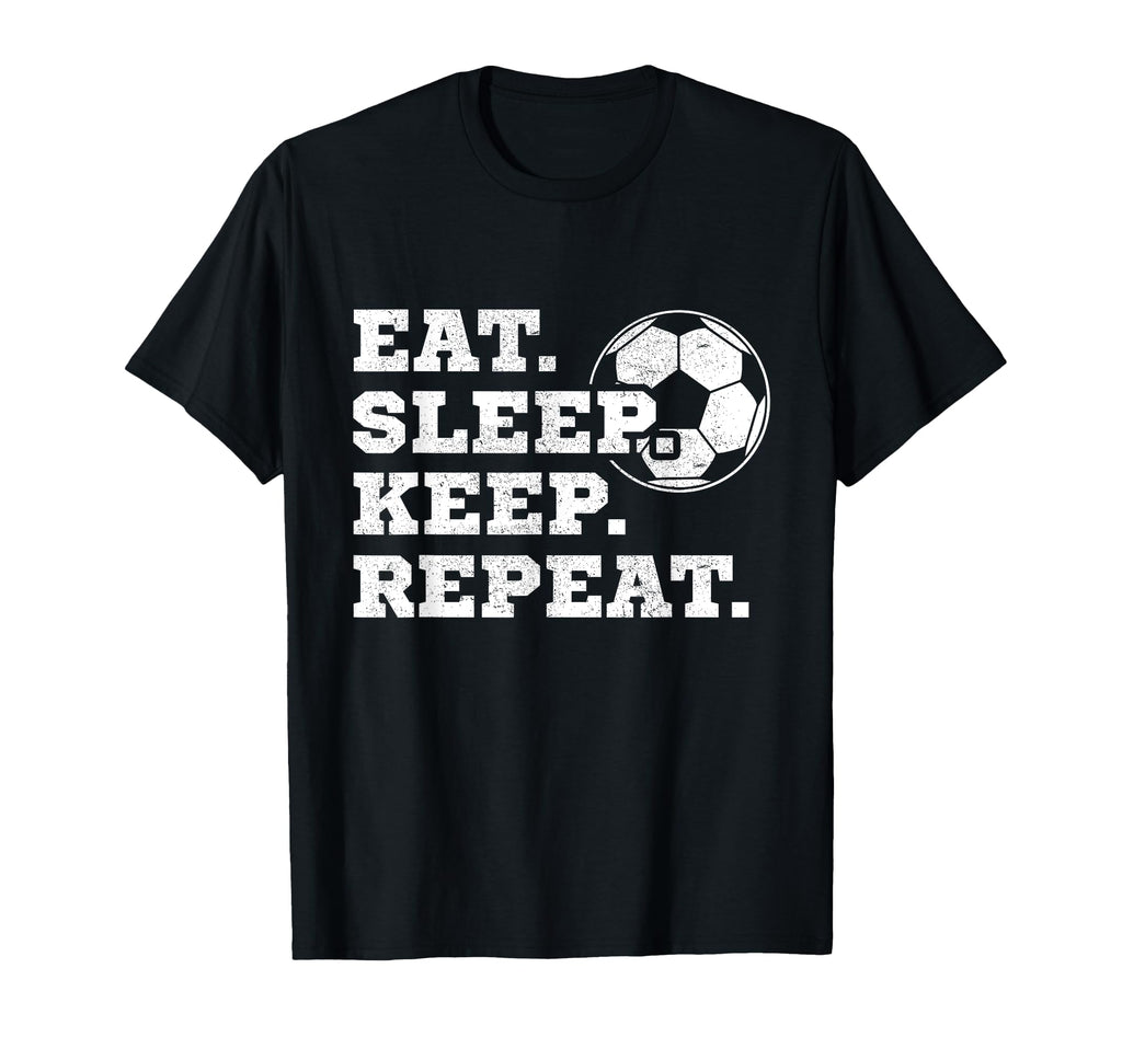 Eat Sleep Keep Repeat Soccer T-Shirt - Casual Everyday Wear for Adults - T-Shirt, Sweatshirt, Hoodie