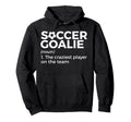 Funny Soccer Goalie Definition Hoodie - Fun Novelty Design Unisex - T-Shirt, Sweatshirt, Hoodie