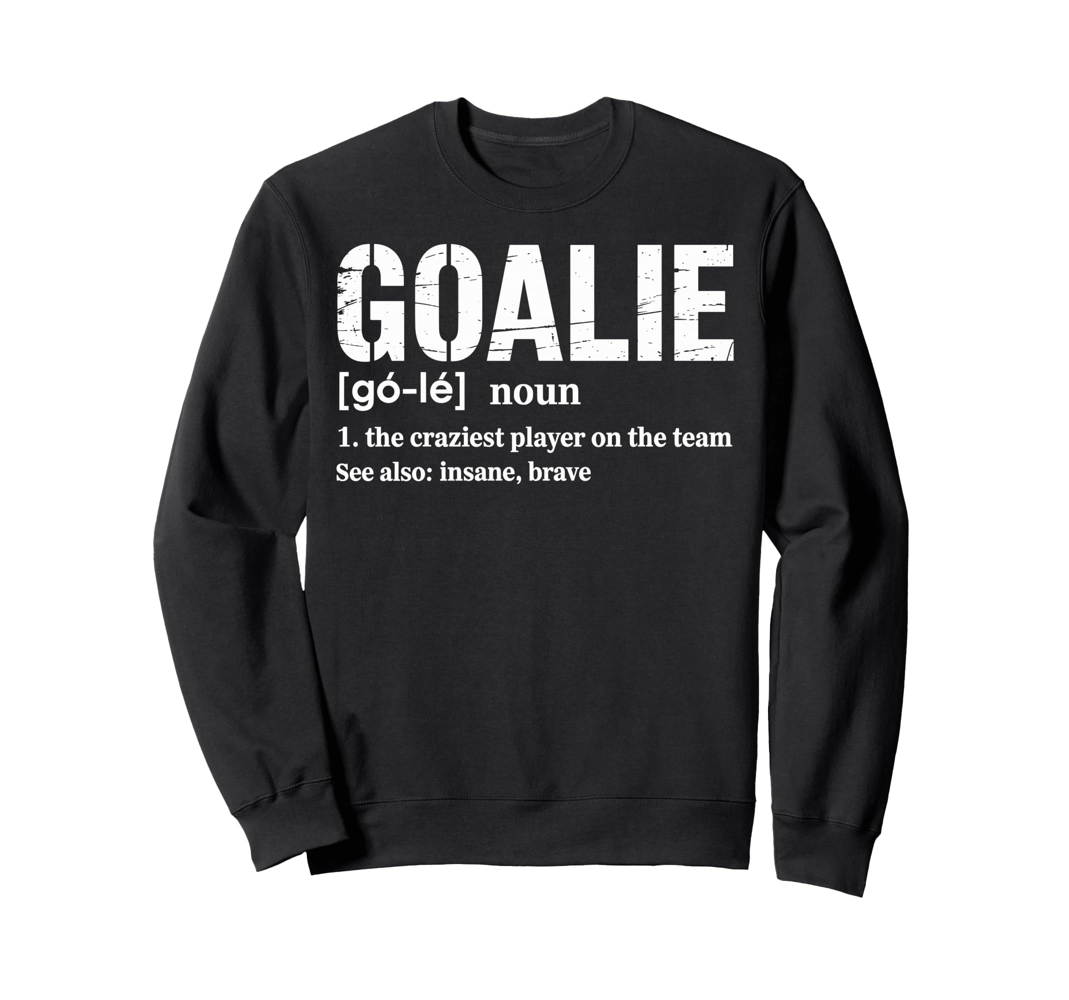 Soccer Goalie Definition Craziest Sweatshirt - Minimalist Print Unisex - T-Shirt, Sweatshirt, Hoodie