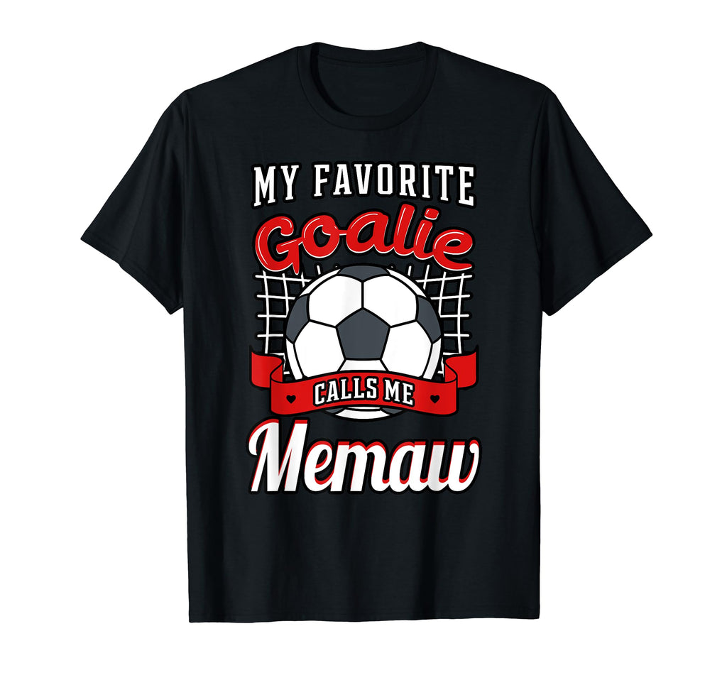 My Favorite Goalie Calls Me Memaw Soccer T-Shirt - Graphic Print Men Women - T-Shirt, Sweatshirt, Hoodie