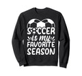 Soccer Is My Favorite Season Sweatshirt - Minimalist Print Men Women - T-Shirt, Sweatshirt, Hoodie