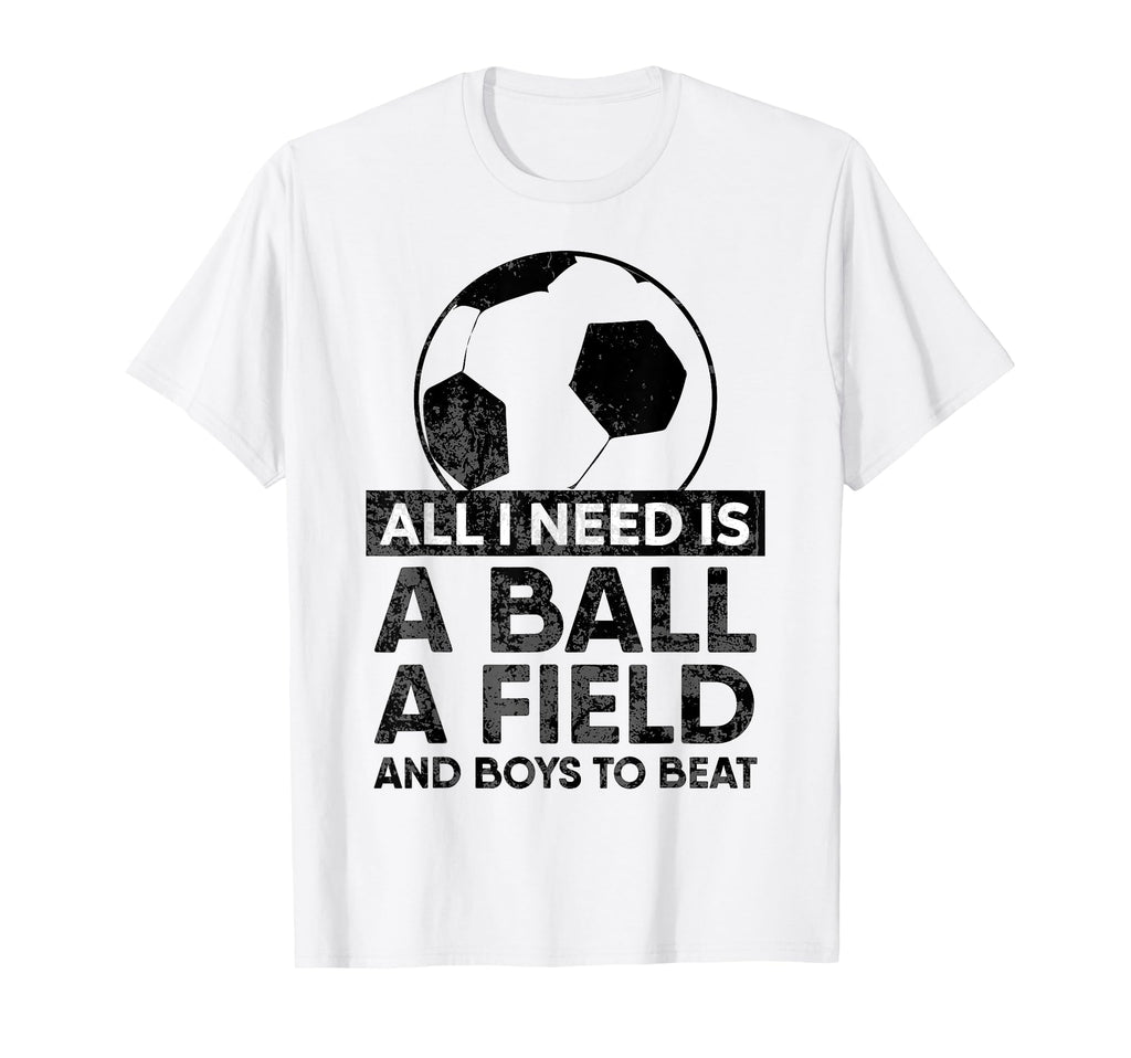 All I Need Is Ball Soccer Football T-Shirt - Novelty Apparel for Adults - T-Shirt, Sweatshirt, Hoodie