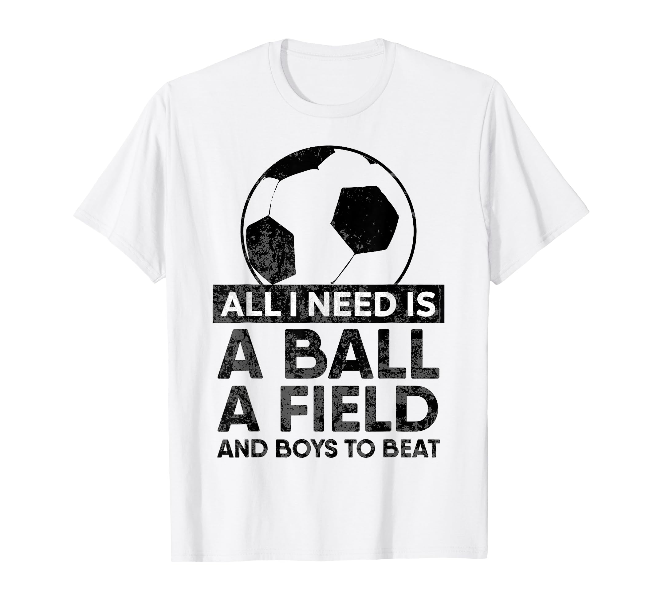 All I Need Is Ball Soccer Football T-Shirt - Novelty Apparel for Adults - T-Shirt, Sweatshirt, Hoodie