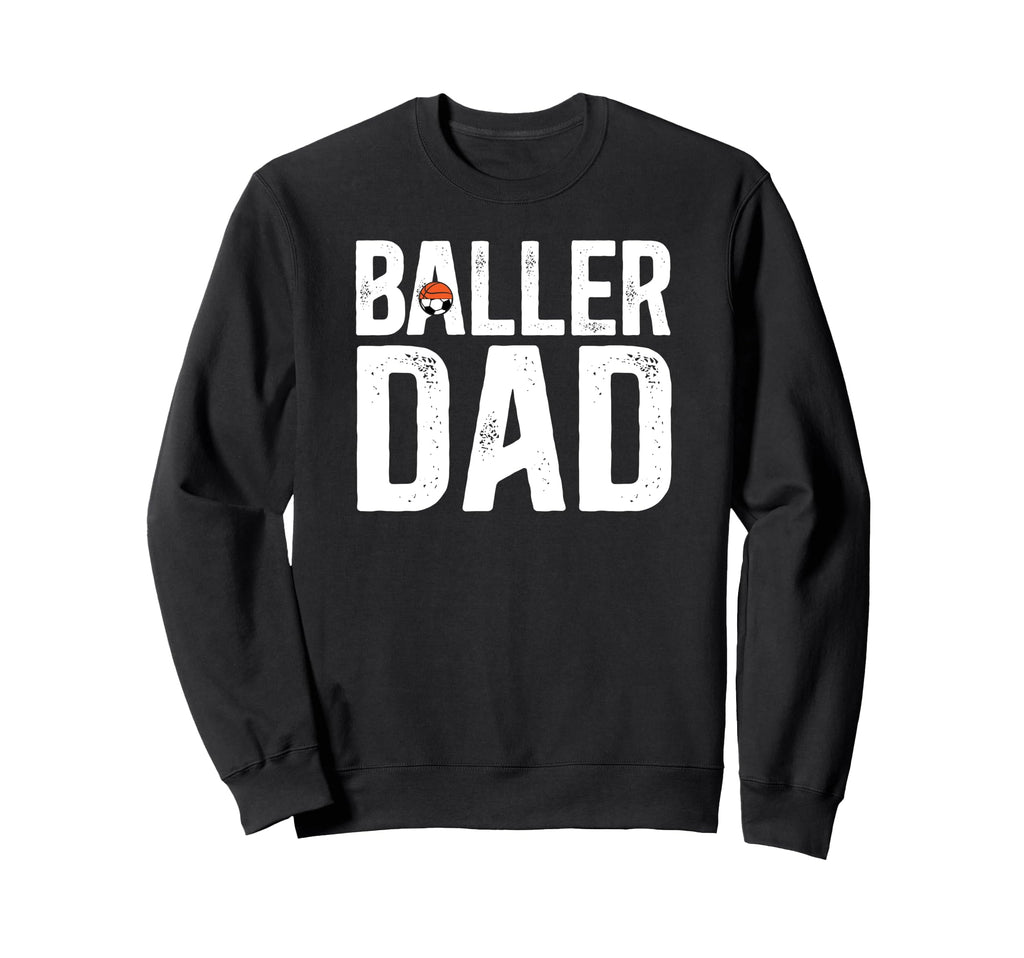 Baller Dad Proud Soccer Basketball Dad Sweatshirt - Trendy Graphic Unisex - T-Shirt, Sweatshirt, Hoodie