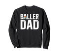 Baller Dad Proud Soccer Basketball Dad Sweatshirt - Trendy Graphic Unisex - T-Shirt, Sweatshirt, Hoodie