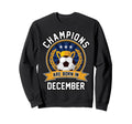 Champions Are Born December Football Sweatshirt - Unique Graphic Unisex - T-Shirt, Sweatshirt, Hoodie