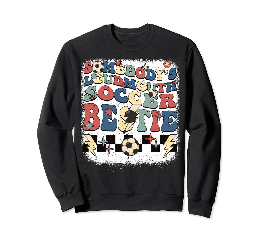 Somebody Loudmouth Bestie Soccer Sweatshirt - Unique Graphic for Adults - T-Shirt, Sweatshirt, Hoodie