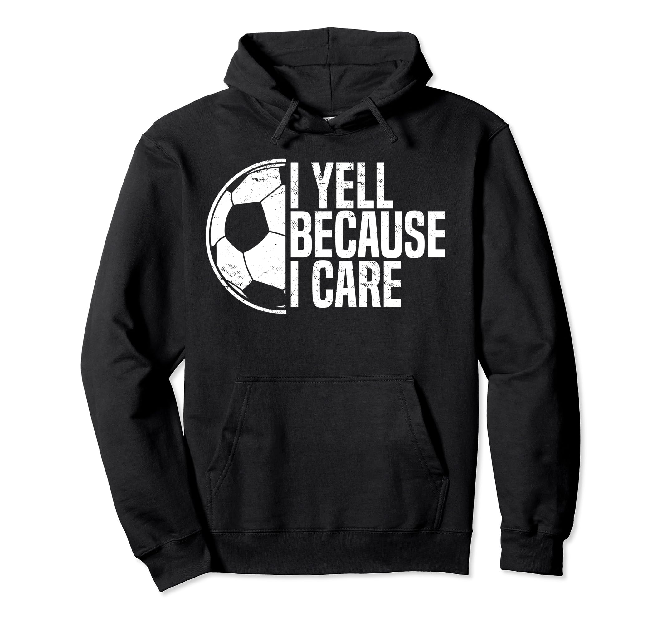 Funny Soccer Fan I Yell Because I Care Hoodie - Graphic Print Unisex - T-Shirt, Sweatshirt, Hoodie