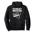 You Wouldnt Understand Cassette Tape Hoodie - Minimalist Print Men Women - T-Shirt, Sweatshirt, Hoodie