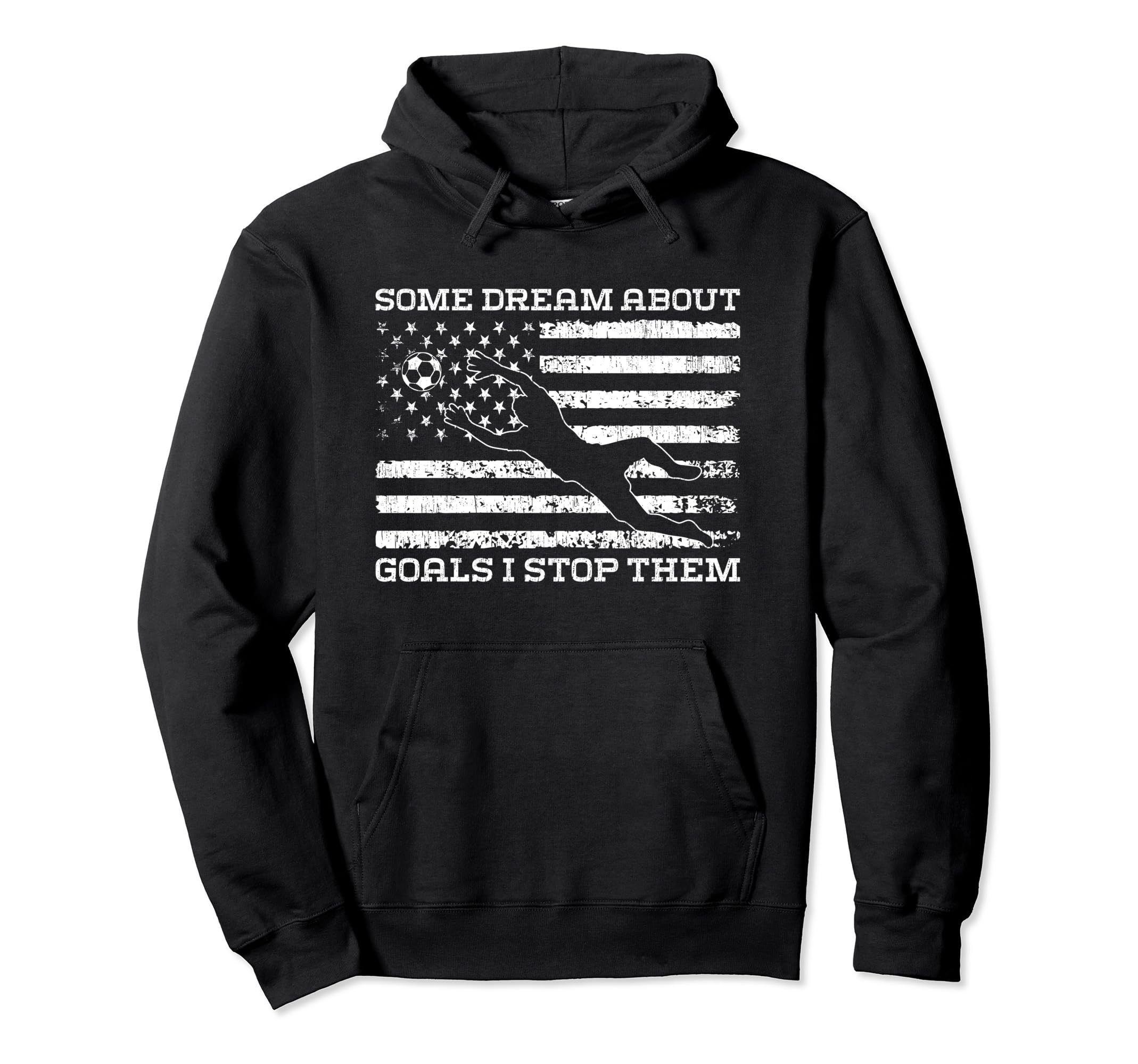 Some Dream About Goals I Stop Them Hoodie - Trendy Graphic for Adults - T-Shirt, Sweatshirt, Hoodie
