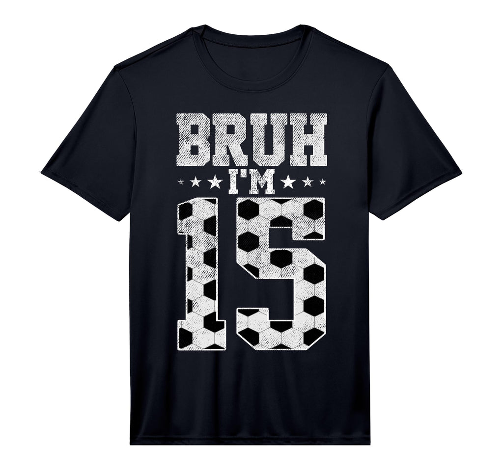 Bruh 15Th Birthday Soccer Bruh Im 15 Year T-Shirt - Graphic Print Unisex - T-Shirt, Sweatshirt, Hoodie