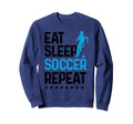 Eat Sleep Soccer Repeat Sport Player Sweatshirt - Unique Graphic Men Women - T-Shirt, Sweatshirt, Hoodie