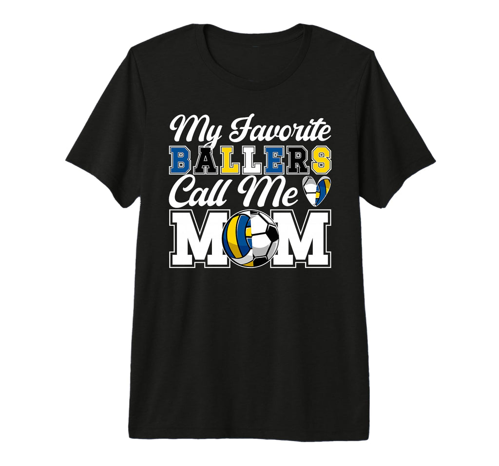 My Favorite Ballers Call Me Mom Soccer T-Shirt - Novelty Apparel Unisex - T-Shirt, Sweatshirt, Hoodie