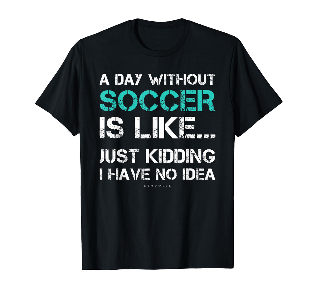 Funny Soccer Shirts Day Without T-Shirt - Aesthetic Graphic for Adults - T-Shirt, Sweatshirt, Hoodie