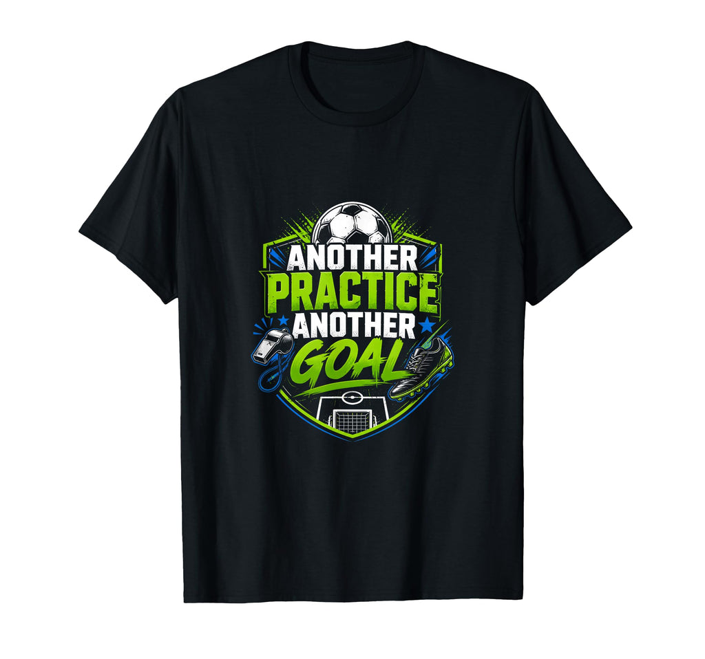 Another Practice Another Goal Soccer T-Shirt - Minimalist Print Unisex - T-Shirt, Sweatshirt, Hoodie