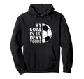My Goal Is To Deny Yours Soccer Goalie Hoodie - Unique Graphic Men Women - T-Shirt, Sweatshirt, Hoodie