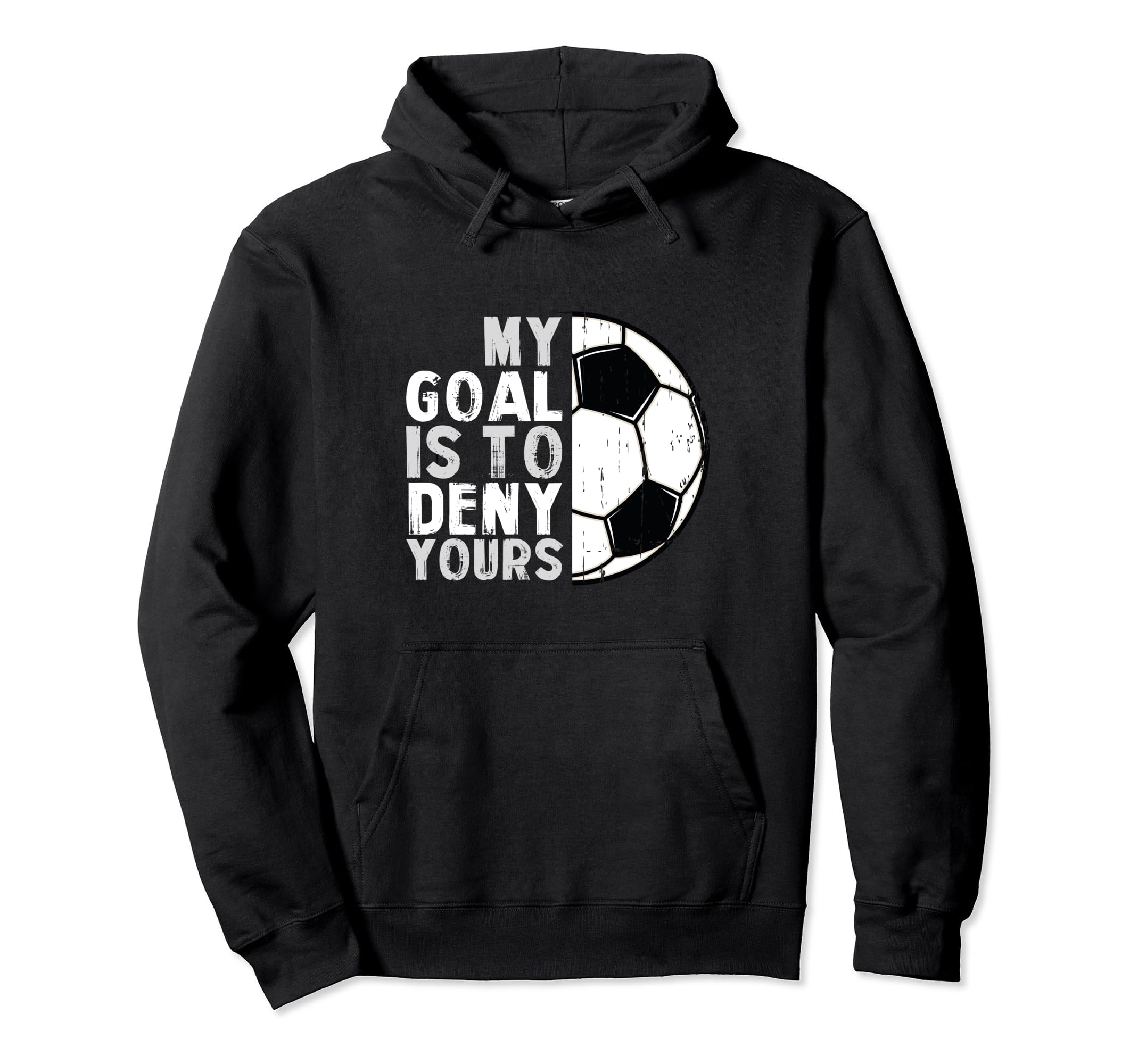 My Goal Is To Deny Yours Soccer Goalie Hoodie - Unique Graphic Men Women - T-Shirt, Sweatshirt, Hoodie