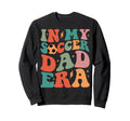 Groovy My Soccer Dad Era Sweatshirt - Streetwear Style Unisex - T-Shirt, Sweatshirt, Hoodie