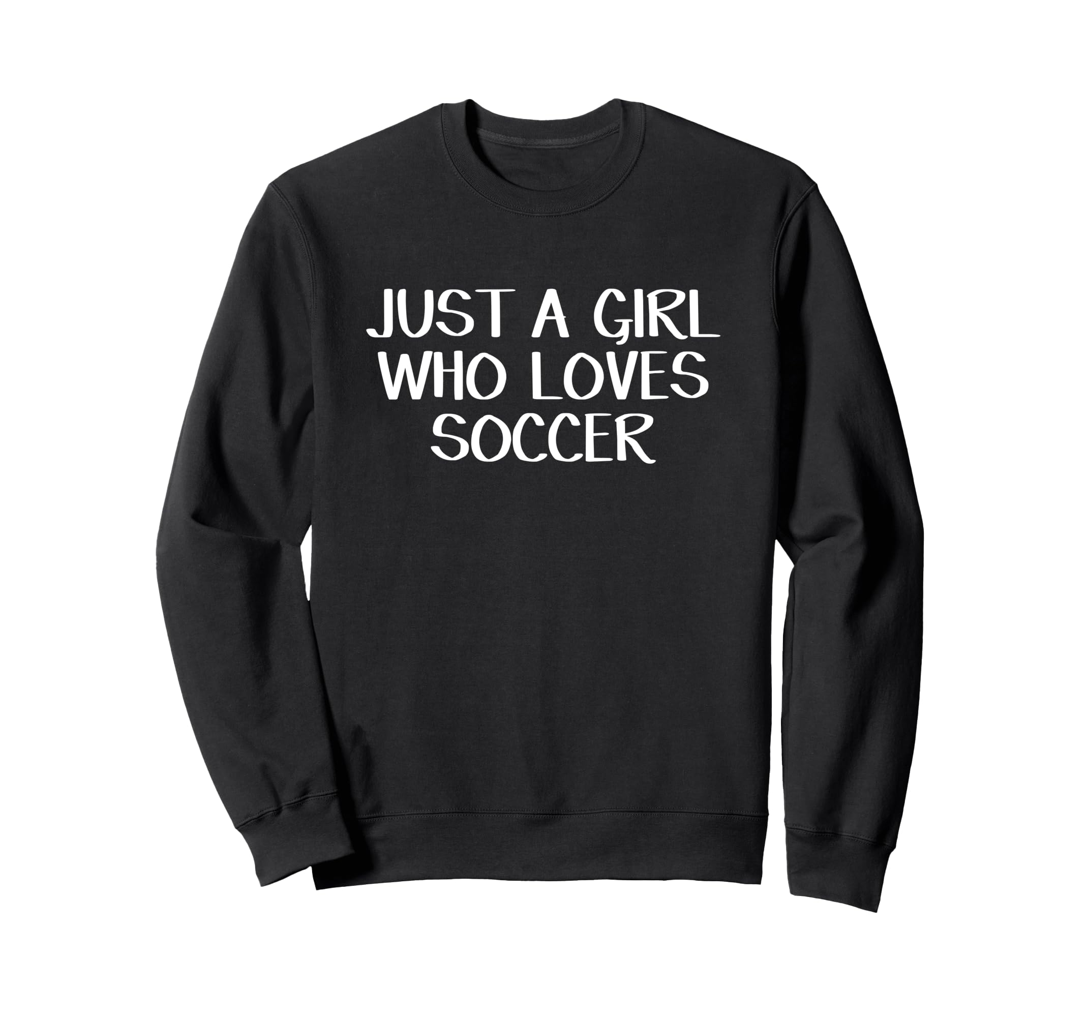 Just Who Loves Soccer Sweatshirt - Graphic Print Men Women - T-Shirt, Sweatshirt, Hoodie