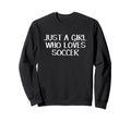 Just Who Loves Soccer Sweatshirt - Streetwear Style Unisex - T-Shirt, Sweatshirt, Hoodie