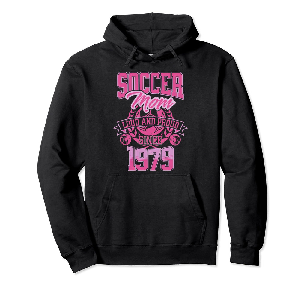 Soccer Mom Loud Proud Since 1979 Mothers Hoodie - Graphic Print for Adults - T-Shirt, Sweatshirt, Hoodie