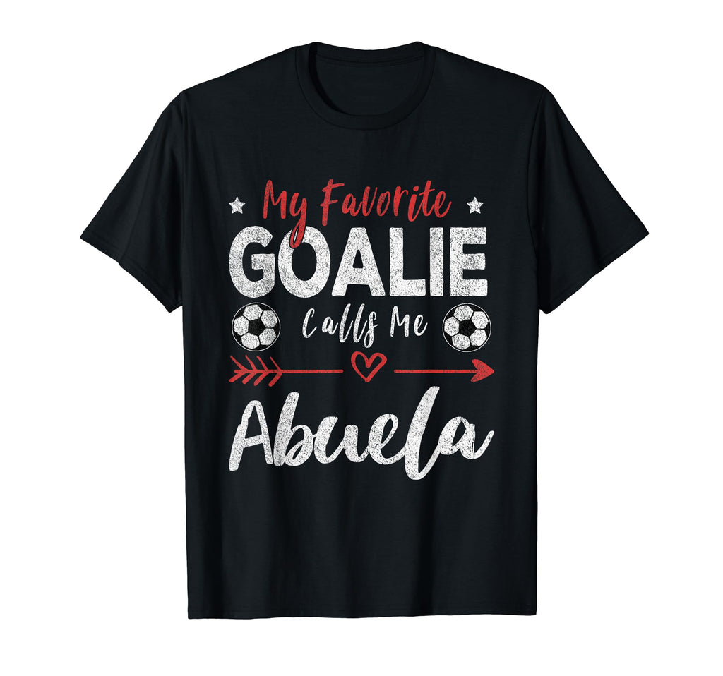 My Favorite Goalie Calls Me Abuela T-Shirt - Fun Novelty Design Unisex - T-Shirt, Sweatshirt, Hoodie