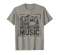 Play Me Some Mountain Music Country T-Shirt - Fun Novelty Design Unisex - T-Shirt, Sweatshirt, Hoodie