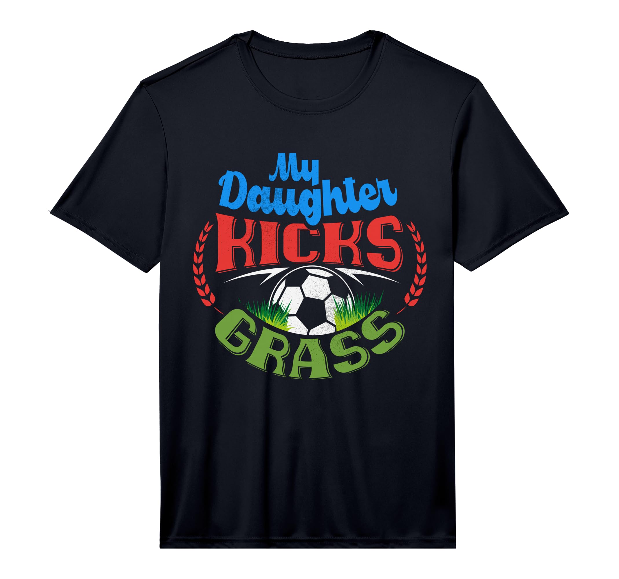 Mens My Daughter Kicks Grass My T-Shirt - Casual Everyday Wear Men Women - T-Shirt, Sweatshirt, Hoodie