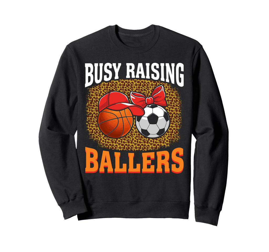 Busy Raising Ballers Basketball Soccer Sweatshirt - Trendy Graphic Unisex - T-Shirt, Sweatshirt, Hoodie