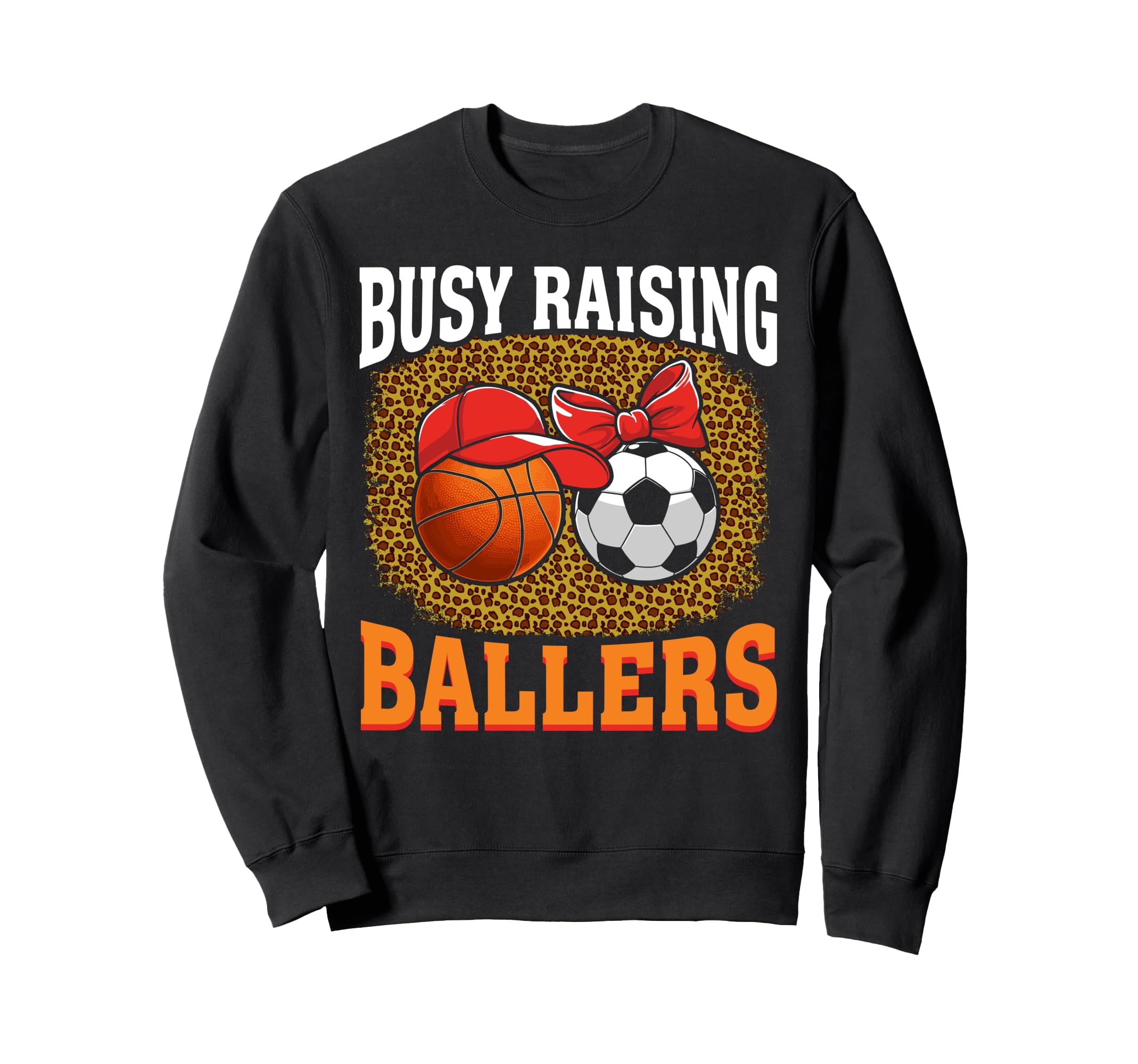 Busy Raising Ballers Basketball Soccer Sweatshirt - Trendy Graphic Unisex - T-Shirt, Sweatshirt, Hoodie