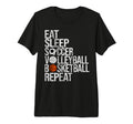 Eat Sleep Soccer Volleyball Basketball T-Shirt - Novelty Apparel Men Women - T-Shirt, Sweatshirt, Hoodie