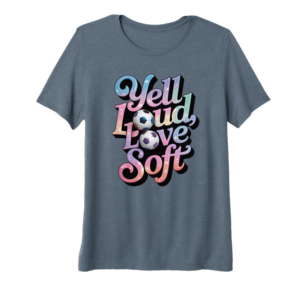 Womens Yell Loud Love Soft Soccer Mom T-Shirt - Unique Graphic for Adults - T-Shirt, Sweatshirt, Hoodie