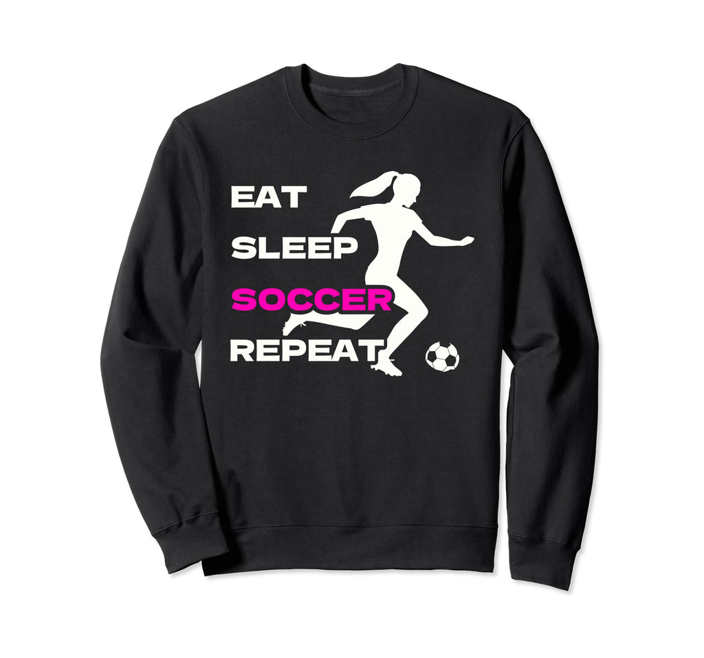 Eat Sleep Soccer Repeat Soccer Sweatshirt - Streetwear Style Men Women - T-Shirt, Sweatshirt, Hoodie