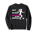 Eat Sleep Soccer Repeat Soccer Sweatshirt - Streetwear Style Men Women - T-Shirt, Sweatshirt, Hoodie