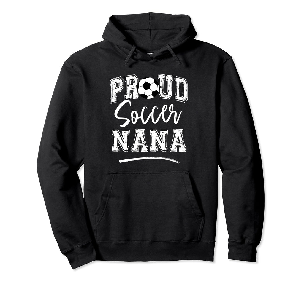 Proud Soccer Nana Funny Loudly Soccer Hoodie - Aesthetic Graphic Unisex - T-Shirt, Sweatshirt, Hoodie