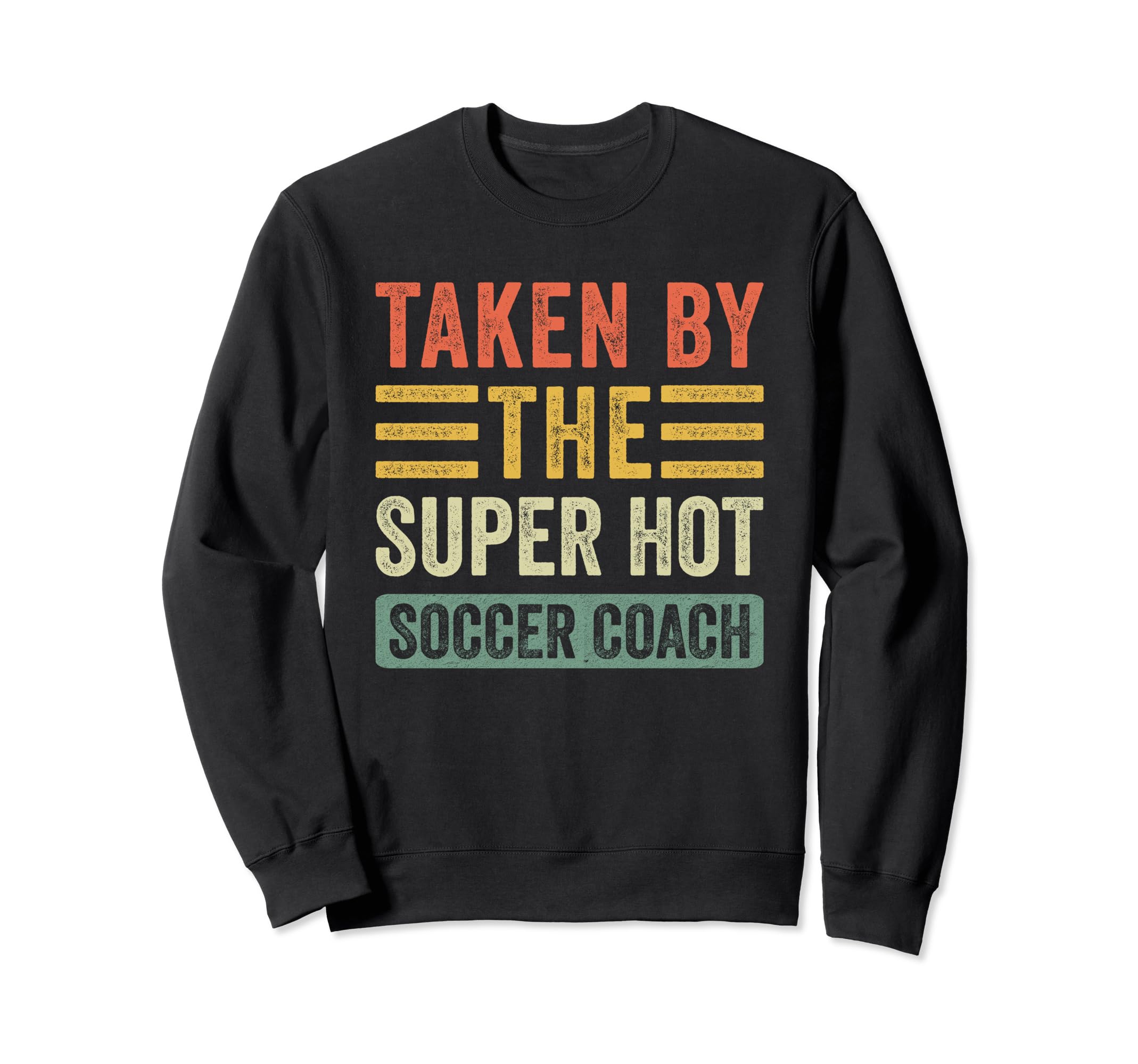 Taken Super Hot Soccer Coach Sweatshirt - Aesthetic Graphic Men Women - T-Shirt, Sweatshirt, Hoodie