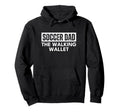 Soccer Dad Walking Wallet Funny Hoodie - Novelty Apparel Men Women - T-Shirt, Sweatshirt, Hoodie
